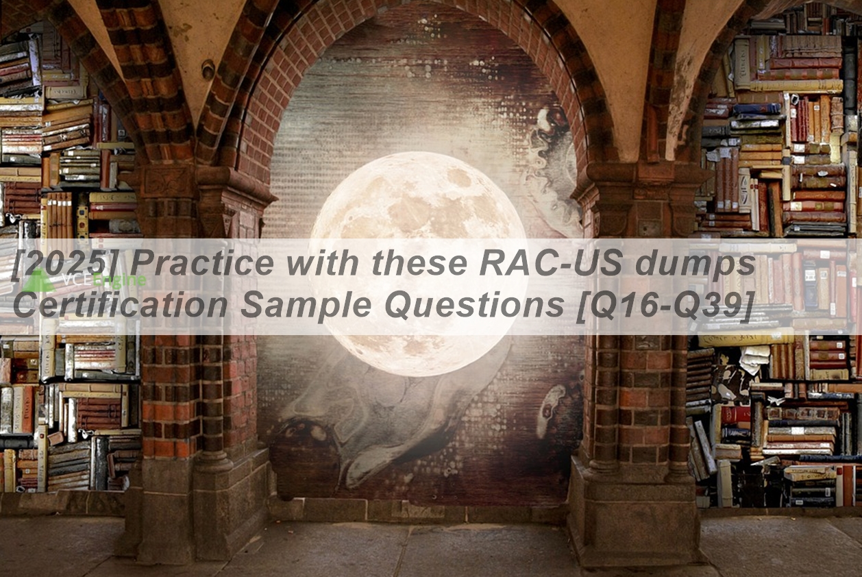 [2025] Practice with these RAC-US dumps Certification Sample Questions ...